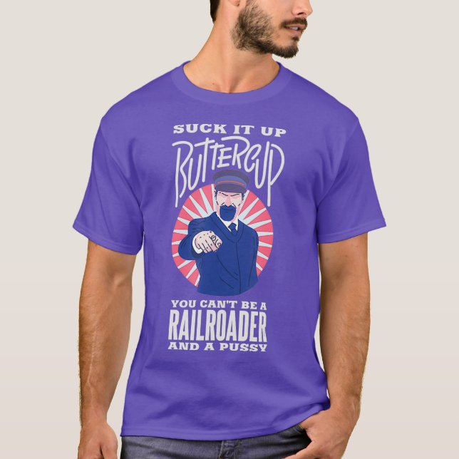 Suck it up buttercup you cant be a railroader a T-Shirt (Front)