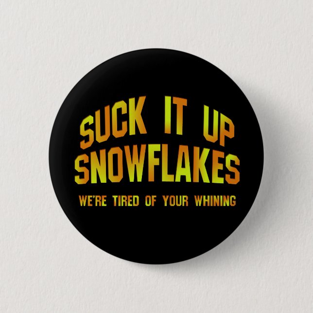Suck It Up Snowflakes Badge / Pin (Front)