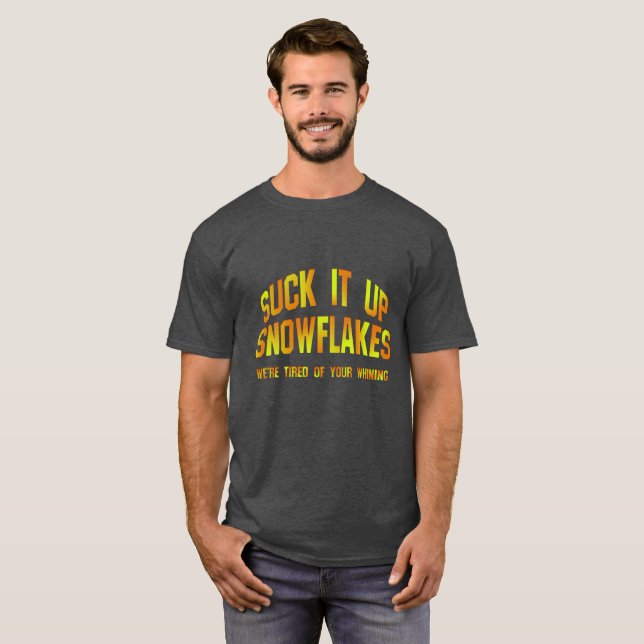 Suck It Up Snowflakes T - shirts (Front Full)