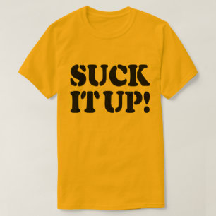 SUCK IT UP! T-Shirt