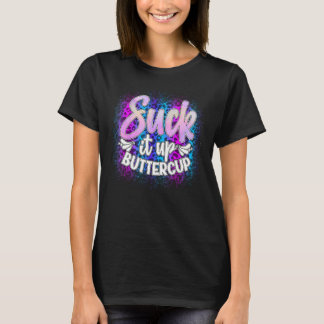Suck It Ups Buttercup Funny Sarcastic T-Shirt