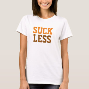 "Suck Less" Print Shirt, Funny Quotes, Sayings  T-Shirt