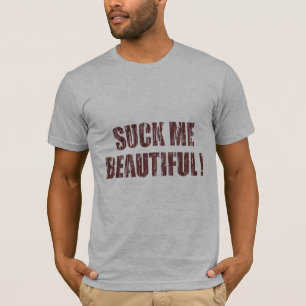 Suck Me Beautiful T-Shirt
