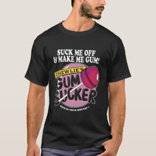 Suck Me Off And Make Me Gum Chewlieâ€™S Gum Sucker T-Shirt