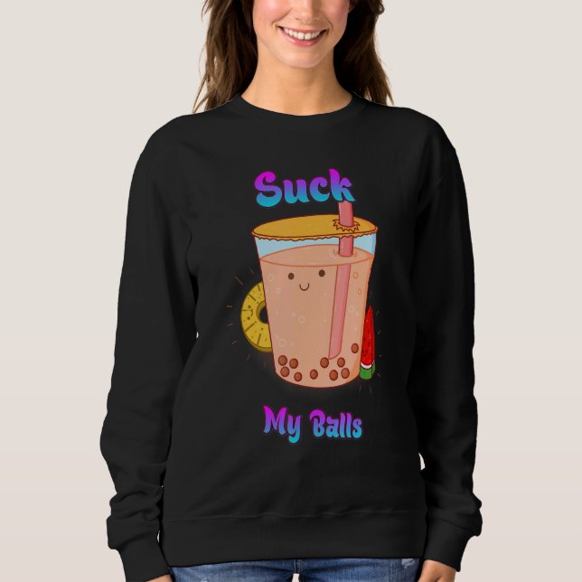 Suck My Balls Bubble Tea  Sarcastic Sweatshirt (Front)