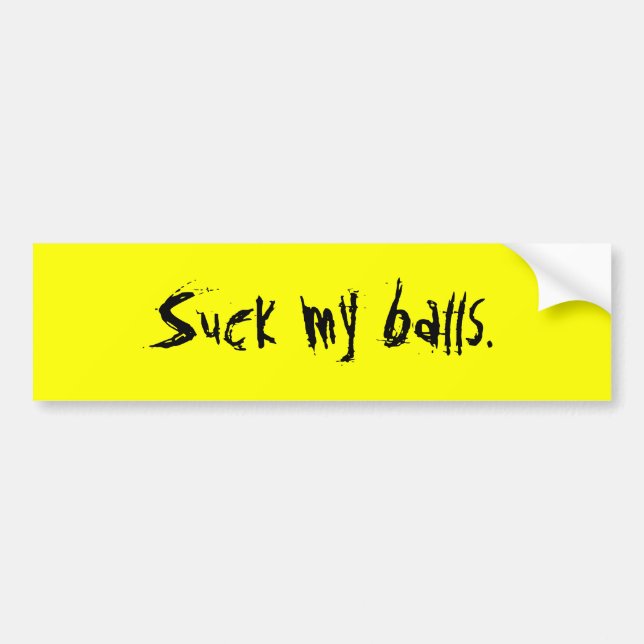 Suck my balls. bumper sticker (Front)
