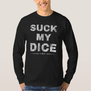 Suck My Dice Board Game Tabletop Rpg Dungeon Nerdy T-Shirt