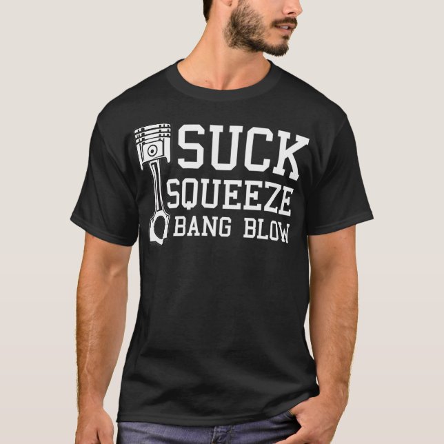 Suck Squeeze Bang Blow Car Diesel Lover Mechanic T-Shirt (Front)