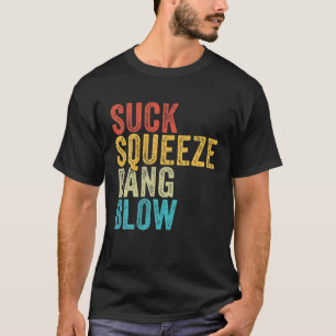 Suck Squeeze Bang Blow Funny Mechanic Car Funny Vi T-Shirt