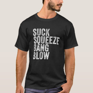 Suck Squeeze Bang Blow Funny Mechanic Car Funny Vi T-Shirt