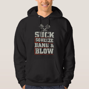 Suck Squeeze Bang Blow Funny Mechanic Car Piston E Hoodie