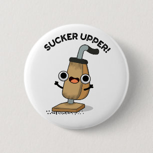 Sucker Upper Funny Vacuum Cleaner Pun 6 Cm Round Badge