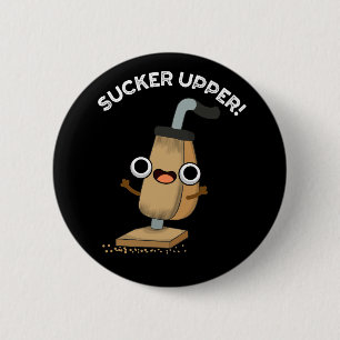Sucker Upper Funny Vacuum Cleaner Pun  Dark BG 6 Cm Round Badge