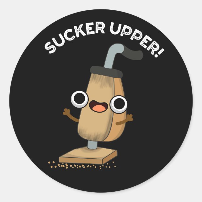 Sucker Upper Funny Vacuum Cleaner Pun  Dark BG Classic Round Sticker (Front)