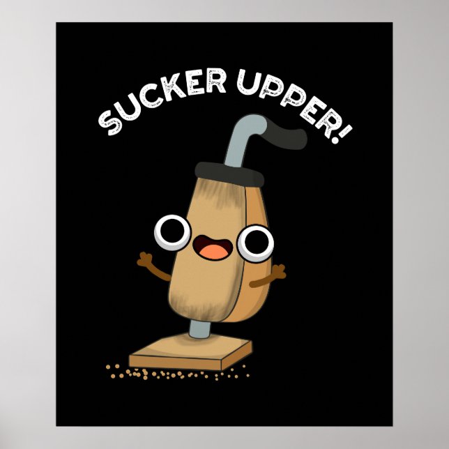 Sucker Upper Funny Vacuum Cleaner Pun  Dark BG Poster (Front)