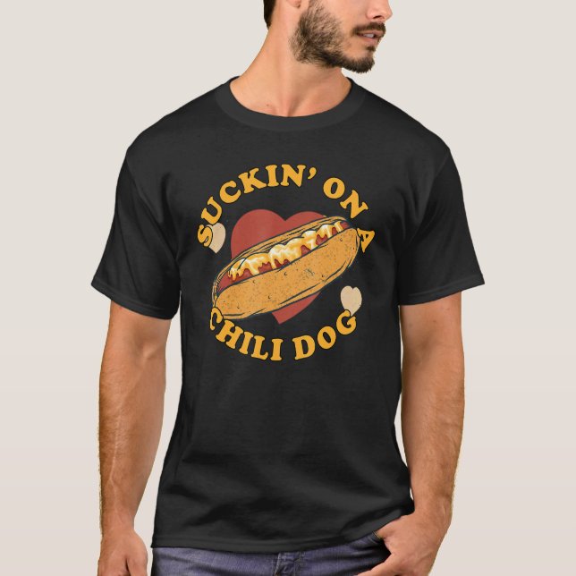 Suckin' On A Chilli Dog  Foodie Funny T-Shirt (Front)
