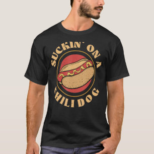 Suckin On A Chilli Dog Funny Foodie Hotdog Lover T-Shirt