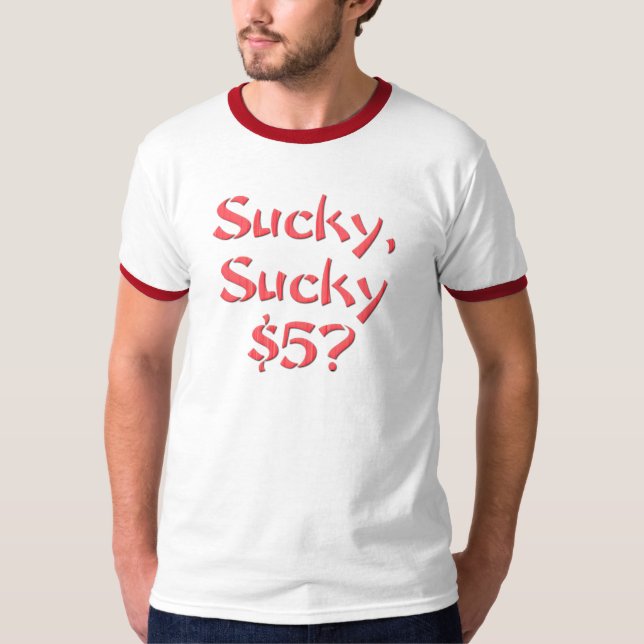 Sucky Sucky $5 T-Shirt (Front)