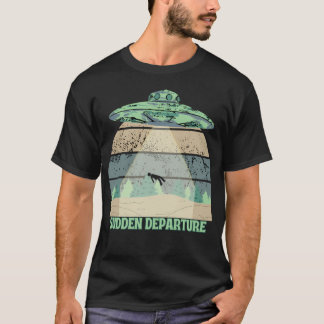 Sudden Departure Alien Abduction T-Shirt