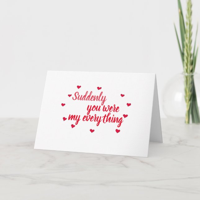 **SUDDENLY YOU WERE MY EVERYTHING" CARD (Front)