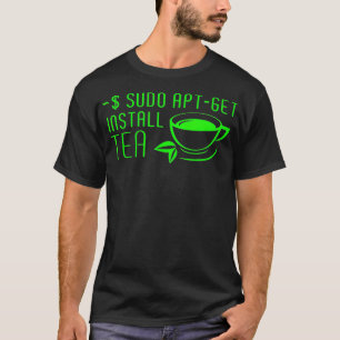 Sudo AptGet Install Tea Linux  T-Shirt