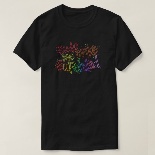 Sudo Make Me A Superdad Shirt  (Design Front)