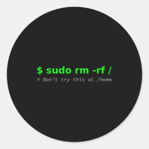 $ Sudo Rm -rf _ Don't Try This At _home Funny It L Classic Round Sticker