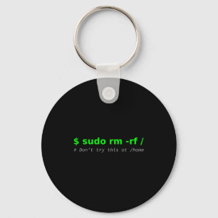 $ Sudo Rm -rf _ Don't Try This At _home Funny It L Key Ring