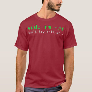 sudo rm rf Funny Linu sysadmin command line T-Shirt