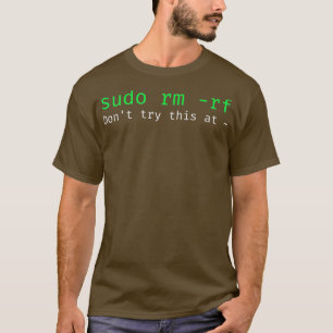 sudo rm rf  Funny Linux sysadmin command line T-Shirt