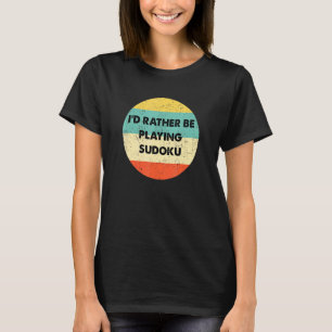 Sudoku Id Rather Be Playing Sudoku T-Shirt