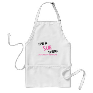 Sue thing you wouldn't understand standard apron