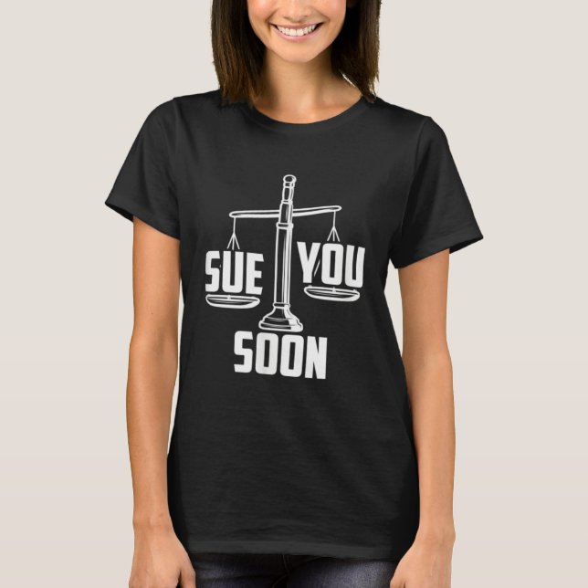 Sue You Soon Law Student Senior Graduation Bachelo T-Shirt (Front)