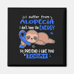 Suffer From Alopecia To Pretend I Like You Today Magnet