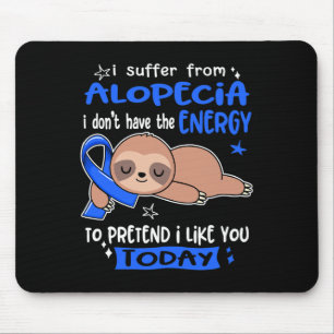 Suffer From Alopecia To Pretend I Like You Today Mouse Mat