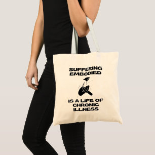 Suffering Embodied is a Life of Chronic Illness  Tote Bag