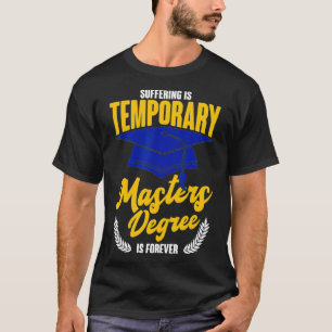 Suffering Is Temporary Masters Degree Is Forever  T-Shirt