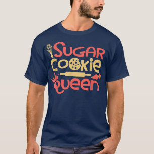 Sugar Cookie Queen Baking Lover Pastry Chef Bakers T-Shirt