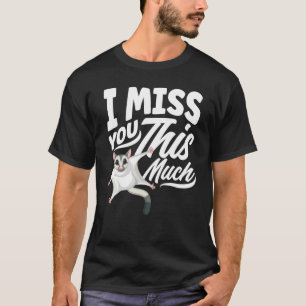 Sugar Glider Pet I Miss You This Much T-Shirt
