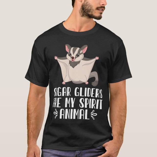 Sugar Gliders Are My Spirit Animal T-Shirt (Front)