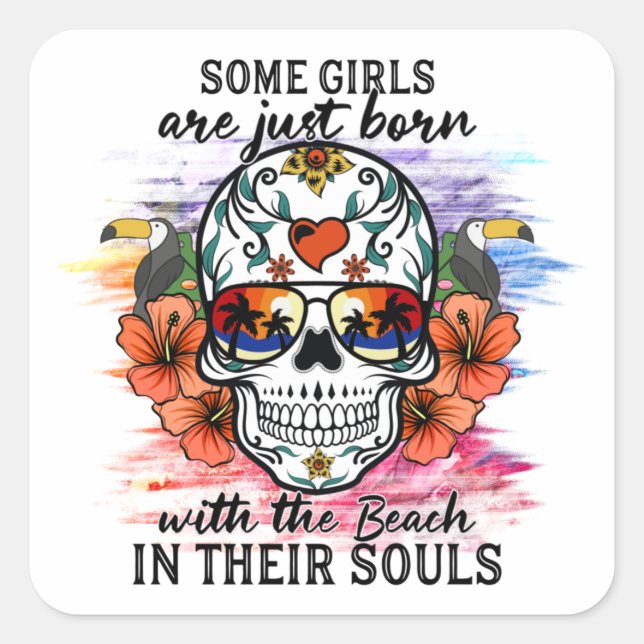 Sugar Skull Girls Are Just Born With The Beach T-S Square Sticker (Front)