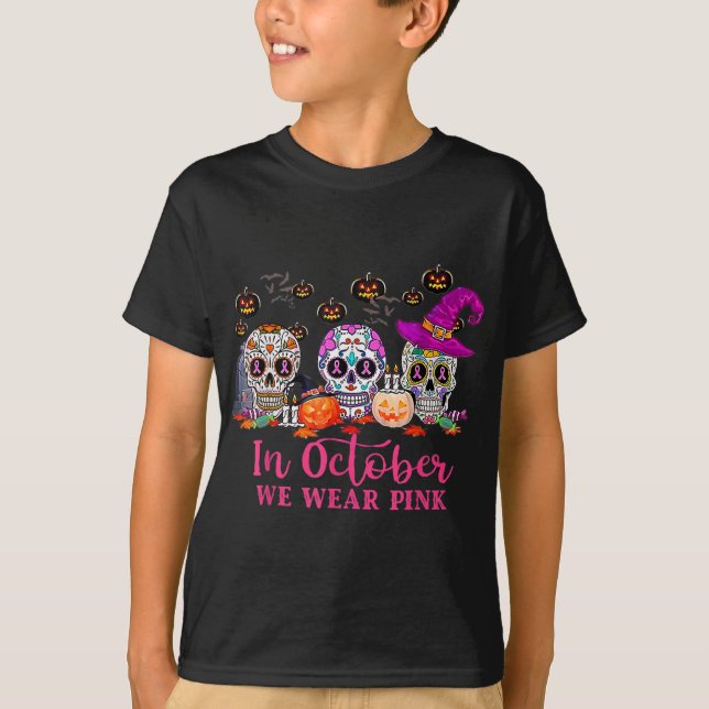 Sugar Skull Halloween Breast Cancer In October We  T-Shirt (Front)