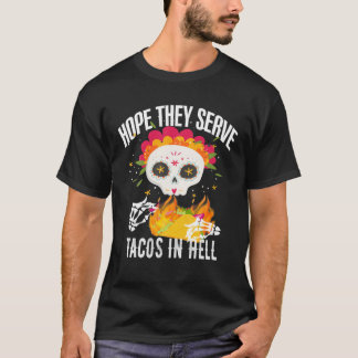 Sugar Skull I Hope They Serve Tacos In Hell Cinco T-Shirt