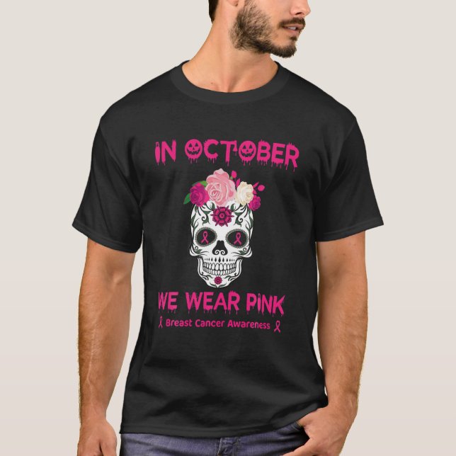 Sugar Skull In October We Wear Pink Breast Cancer T-Shirt (Front)