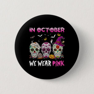 Sugar Skulls In October We Wear Pink Breast Cancer 6 Cm Round Badge