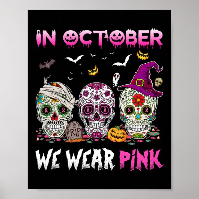 Sugar Skulls In October We Wear Pink Breast Cancer Poster (Front)