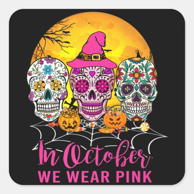 Sugar Skulls In October We Wear Pink Breast Cancer Square Sticker (Front)