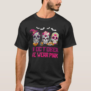 Sugar Skulls In October We Wear Pink Breast Cancer T-Shirt