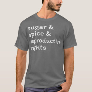 Sugar Spice Reproductive Rights II T-Shirt