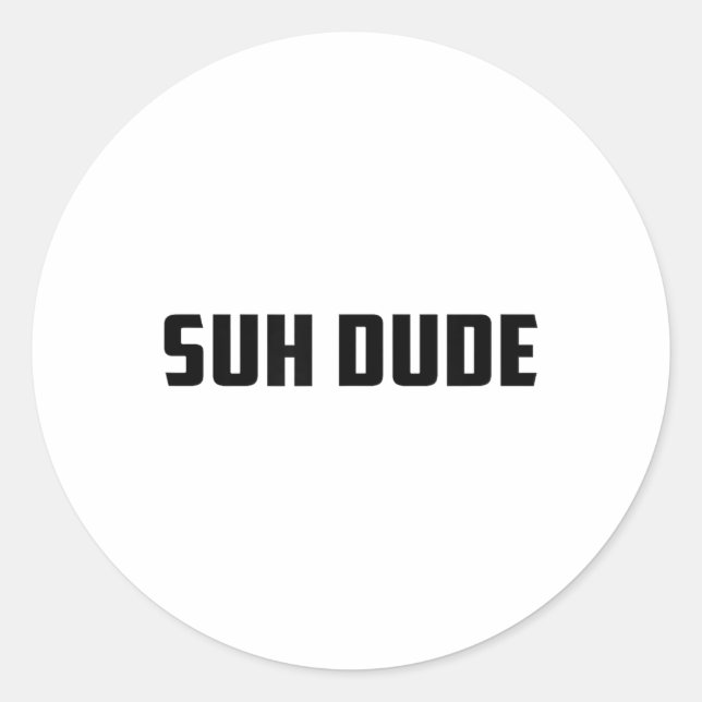 Suh Dude Whats Up Funny Viral Cool Vine Meme _1  Classic Round Sticker (Front)